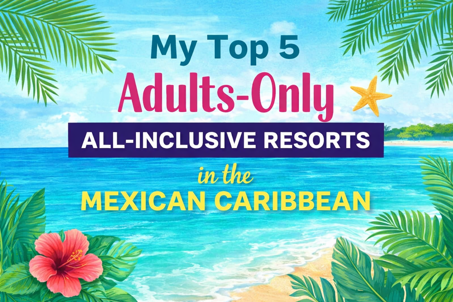 My Top 5 Adults-Only All-Inclusive Resorts in the Mexican Caribbean